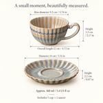 Cup: 160 ml / 5.4 US fl oz; rim 9.5 cm / 3.74 in; height 5.5 cm / 2.17 in; including handle 12 cm / 4.72 in. Saucer: diameter 14 cm / 5.51 in; height 2.2 cm / 0.87 in.
